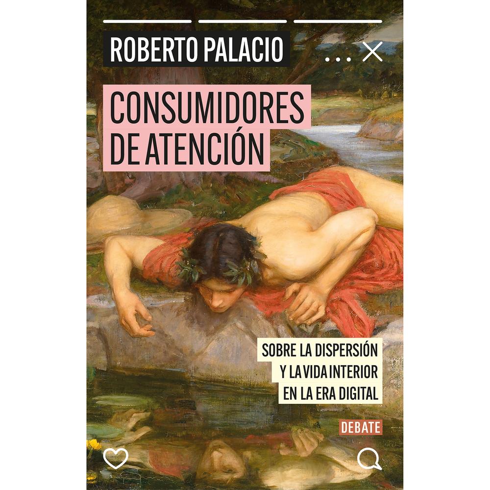 Consumidores De Atención. Roberto Palacio Debate Libro x 1.0 Consumidores De Atención. Roberto Palacio Debate Libro x 1.0