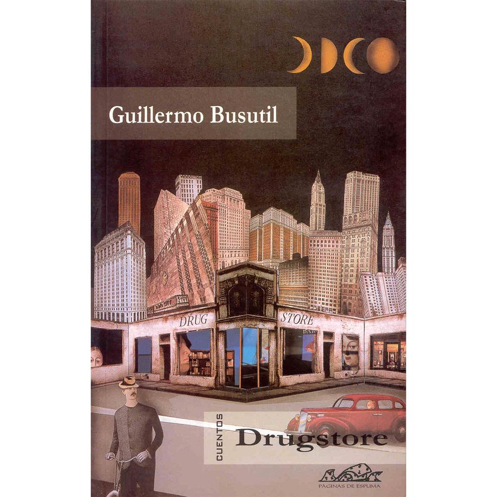 Drugstore. Guillermo Busutil Paginas De Espuma Libro x 1.0 DRUGSTORE  PaginasE   La literatura es un drugstore, que debería estar abierto a todas las tendencias y géneros con los que el lenguaje explora la vida. Esa vida que también es un drugstore, en el que