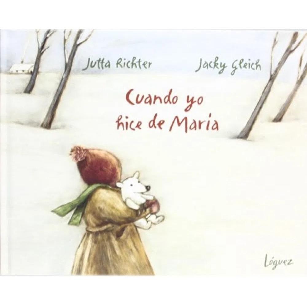 Cuando Yo Hice De María (t.d) Loguez Ediciones Libro x 1.0 CUANDO YO HICE DE MARIA td Loguez "En mi lista de deseos escribo que quiero hacer de María. Es mi mayor deseo. Cierro el sobre y lo pongo sobre el alféizar de la ventana". ¡Cuánto le gustaría a la n