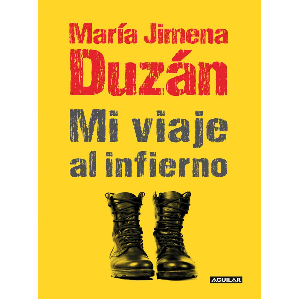 Mi Viaje Al Infierno. María Jimena Duzán Aguilar Libro x 1.0 Mi Viaje Al Infierno. María Jimena Duzán Aguilar Libro x 1.0