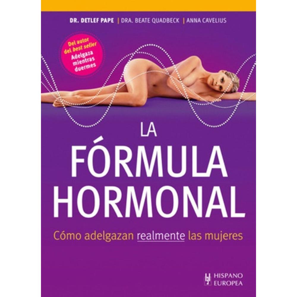 La Fórmula Hormonal Hispano Europea Libro x 1.0 LA FORMULA HORMONAL  Cómo adelgazan realmente las mujeres: ¡convierte tus hormonas en tus aliadas para perder peso! ¡ACABA con la lucha contra los kilos de más!Tus hormonas son la clave para conseguir