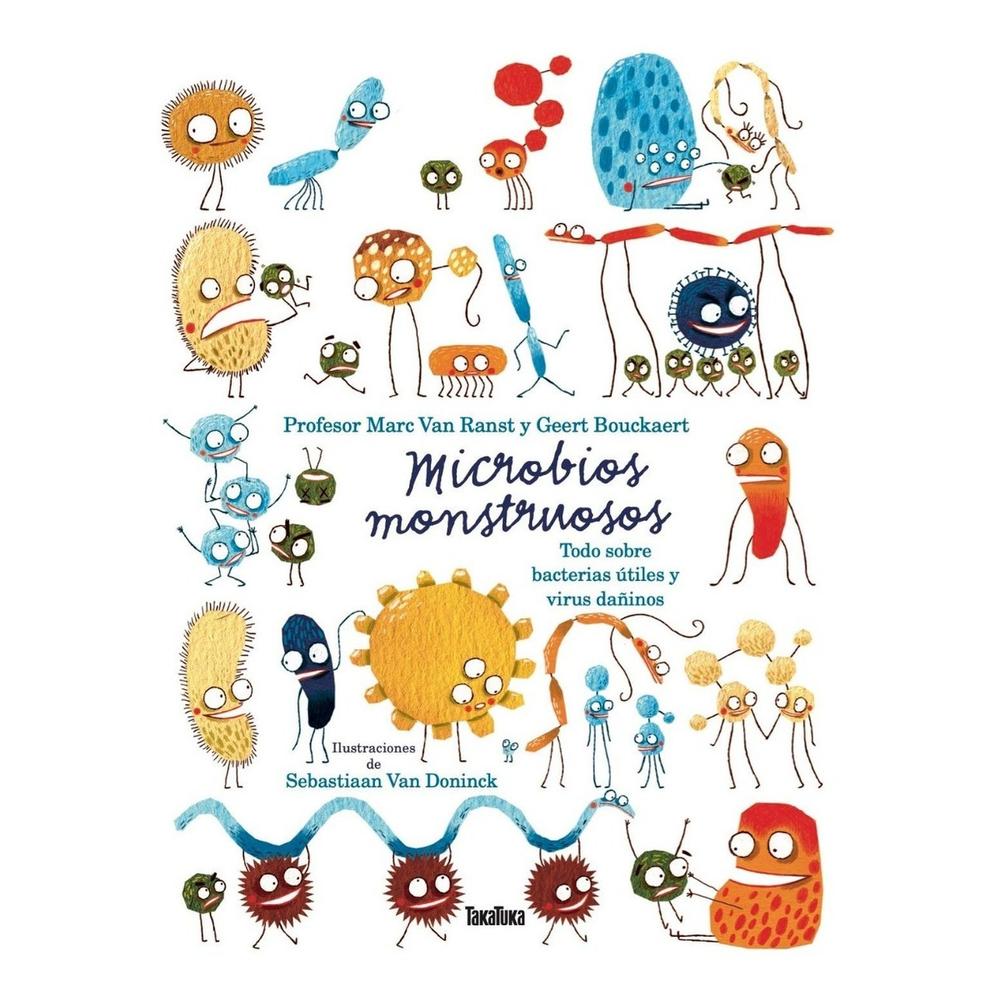 Microbios Monstruosos: Sobre Bacterias Útiles Y Virus Dañino Generico Libro x 1.0 Microbios monstruosos. Sobre bacterias útiles y virus dañinos Geert Bouckaert, con la colaboración de Marc Van Ranst Sebastiaan Van Doninck Traducción: Gustau Raluy 64 páginas 19 x 24 cm ISBN: 978-84