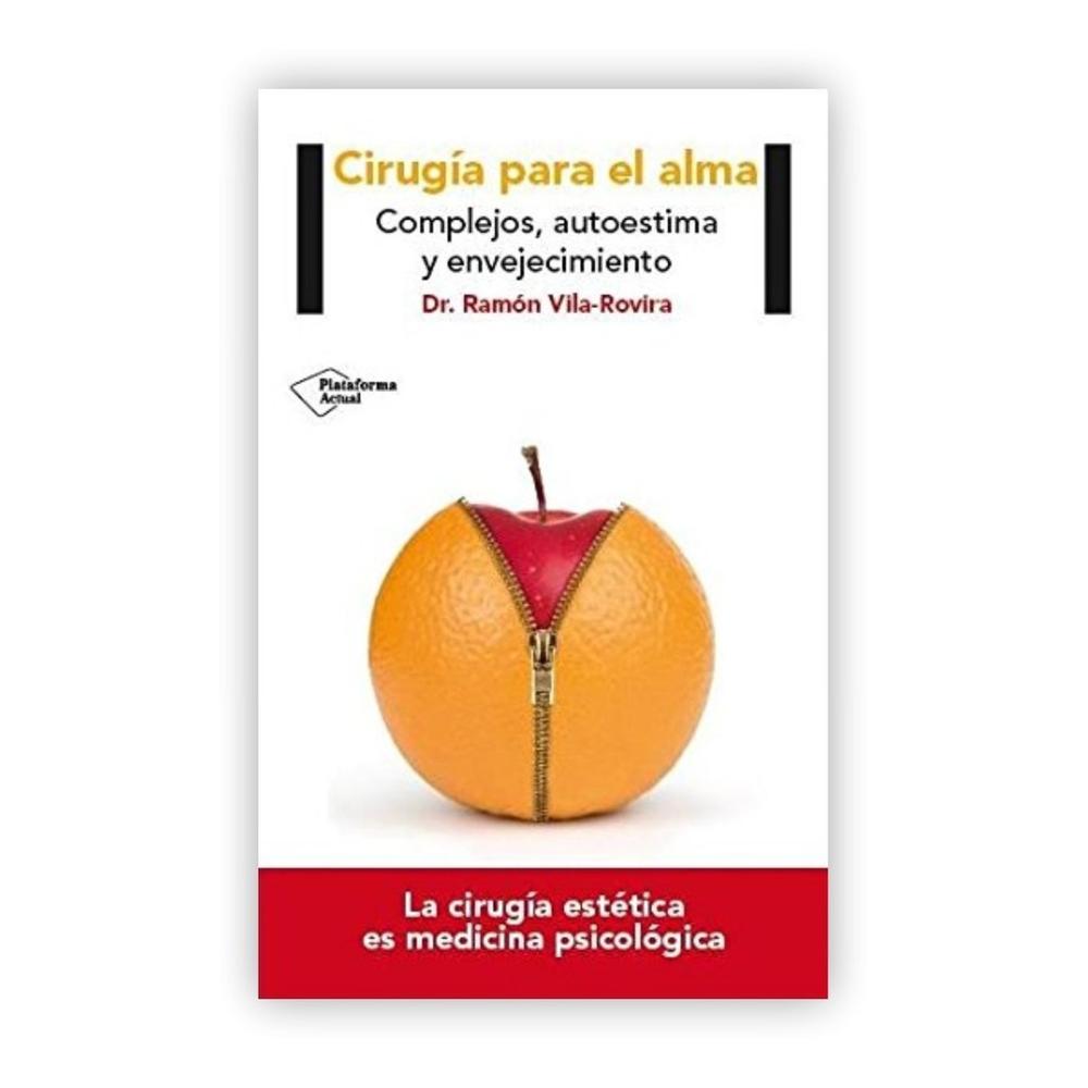 Cirugía Para El Alma: Complejos, Autoestima Y Envejecimiento Plataforma Libro x 1.0 CIRUGÍA PARA EL ALMA: COMPLEJOS, AUTOESTIMA Y ENVEJECIMIENTO   RAMON VILA ROVIRA  ¿En qué consiste la belleza? ¿La alcanzamos con una visita al quirófano? Cirugía para el alma es tanto una reflexión e