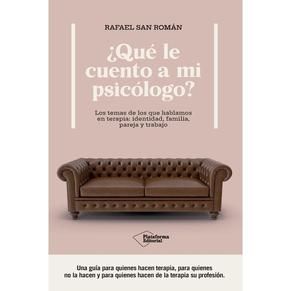 Que Le Cuento A Mi Psicólogo? Rafael San Román Plataforma Libro x 1.0 Que Le Cuento A Mi Psicologo? (24)   Al iniciar un proceso de terapia psicológica, muchas personas sienten inquietud o curiosidad por saber en que consiste. Rafael San Román, terapeuta que lleva años 
