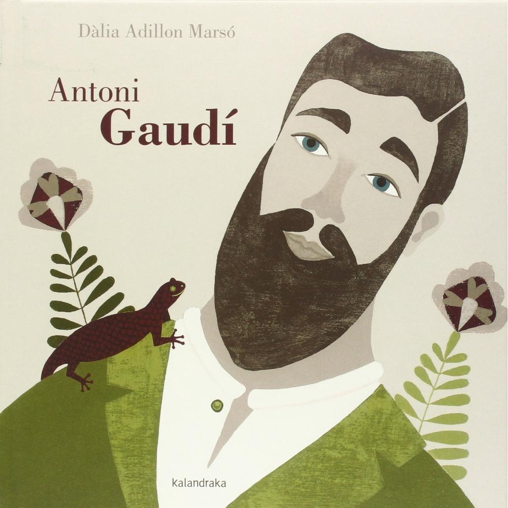 Antonio Gaudi (t.d) Kalandraka Libro x 1.0 ANTONI GAUDI Una pequeña biografía ilustrada sobre la vida y la obra del gran arquitecto modernista, que tuvo en la naturaleza su mayor fuente de inspiración. Un libro que, a modo de guía turística,