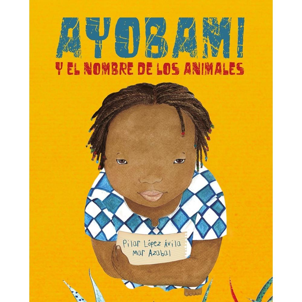 Ayobami Y El Nombre De Los Animales (t.d) Generico Libro x 1.0 Ayobami Y El Nombre De Los Animales (t.d)  La guerra ha terminado y la pequeña Ayobami, al fin, puede ir a la escuela. Todo el mundo está contentísimo y la alegría se ha apoderado del pueblo. Los niño