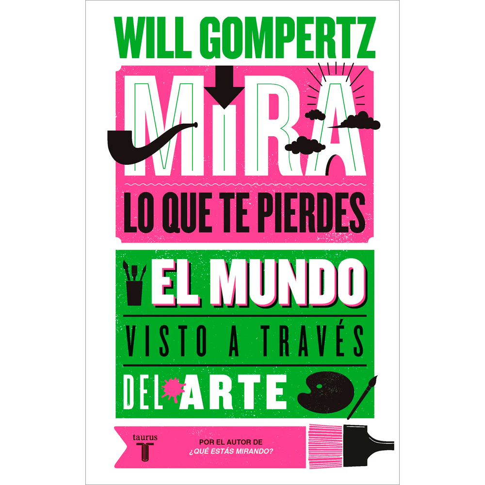 Mira Lo Que Te Pierdes. El Mundo Visto A Través Del Arte Taurus Libro x 1.0 MIRA LO QUE TE PIERDES Los artistas han aprendido a prestar atención. El resto de los mortales, sin embargo, pasamos la mayor parte del tiempo con el piloto automático, corriendo de aquí para allá, y