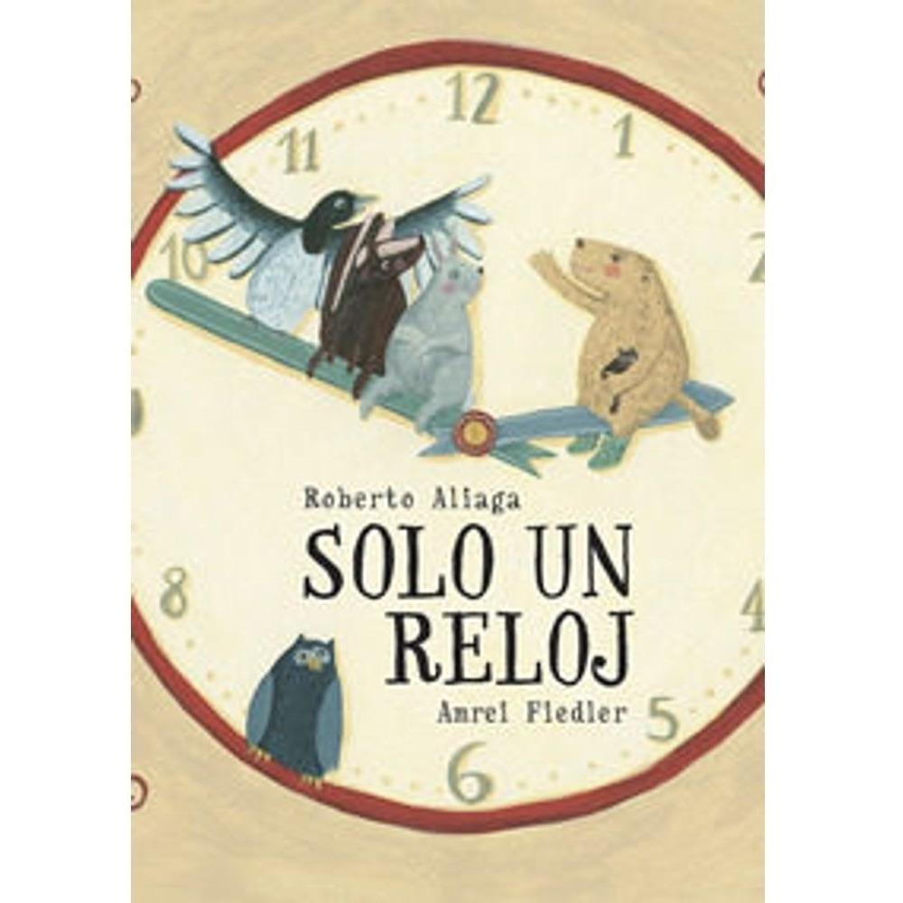 Solo Un Reloj (t.d) Generico Libro x 1.0 SOLO UN RELOJ  Marmota recibe como regalo de cumpleaños un reloj. Puede parecer un objeto sin importancia, por lo menos para Urraco. Pero Marmota demostrará con gran inteligencia que su reloj no es so