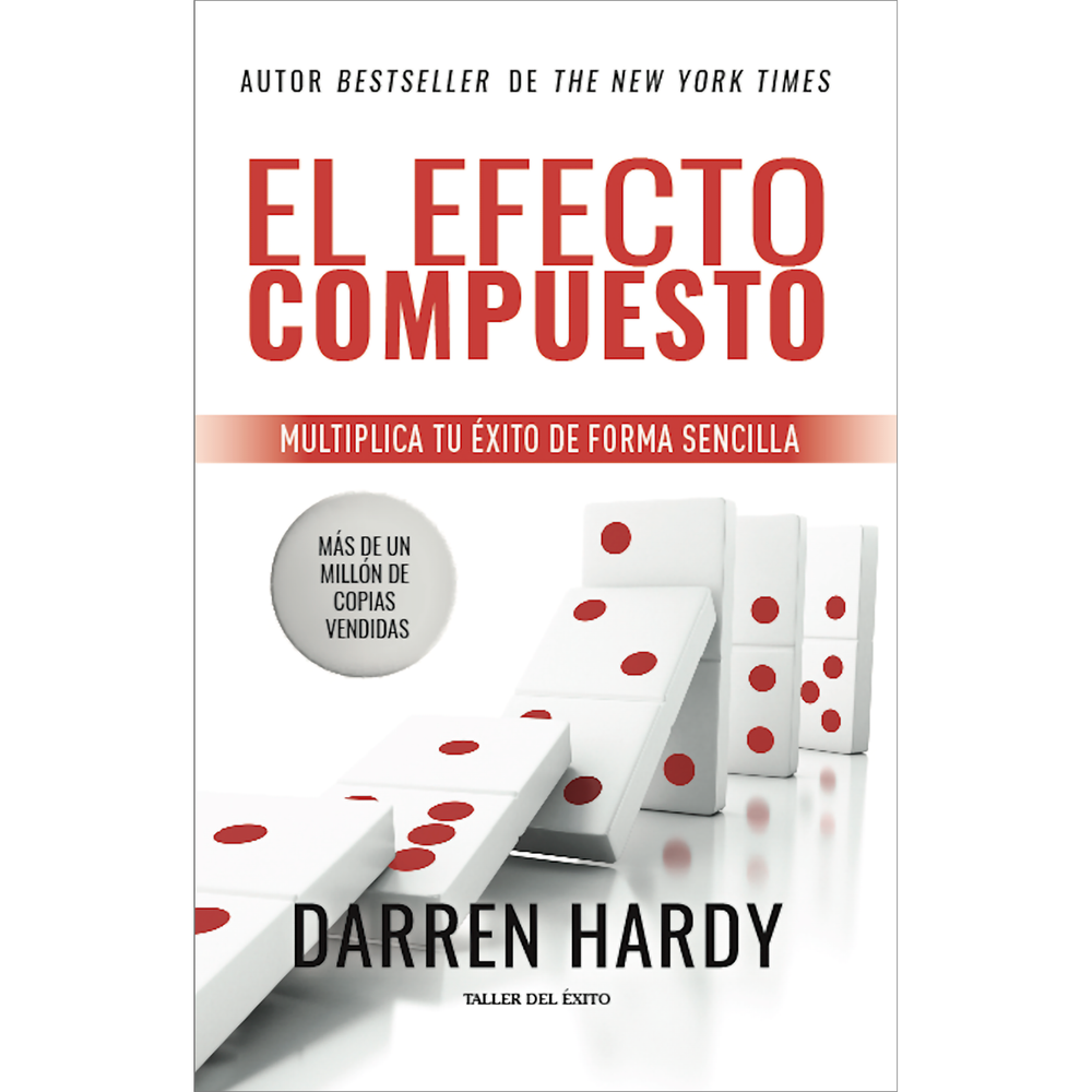 El Efecto Compuesto. Darren Hardy Editorial Taller Del Éxito Libro x 1.0 EFECTO COMPUESTO, EL Como Editor de la revista Success, Darren Hardy ha escuchado toda clase de historias y ha sido testigo de muchas de ellas. En El efecto compuesto él nos revela los principios ese