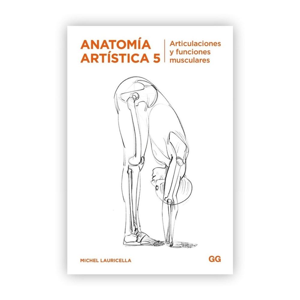 Anatomía Artística 5. Articulaciones Y Funciones Musculares Gustavo Gili Libro x 1.0 Anatomía artística 5 Articulaciones y funciones musculares   Un libro de Michel Lauricella  Editorial Gustavo Gili  En la quinta entrega de sus célebres lecciones de anatomía artística, Michel Laurice
