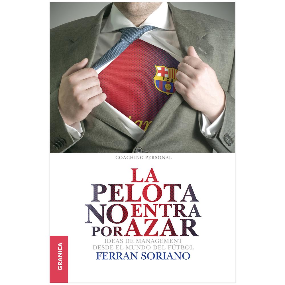 La Pelota No Entra Por Azar. Ferran Soriano Granica Libro x 1.0 La Pelota No Entra Por Azar. Ferran Soriano Granica Libro x 1.0