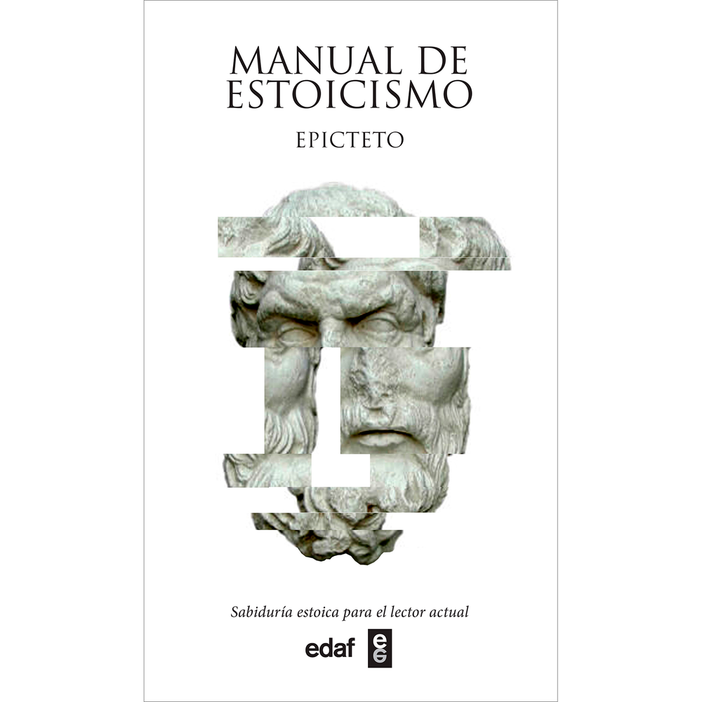 Manual De Estoicismo. Epicteto Edaf Libro x 1.0 MANUAL DE ESTOICISMO  -EPICTETO-  A través de las cincuenta y tres piezas que componen el Manual, Epicteto –crecido como esclavo en la turbulenta Roma de Nerón– nos ofrece los principios de la filosof