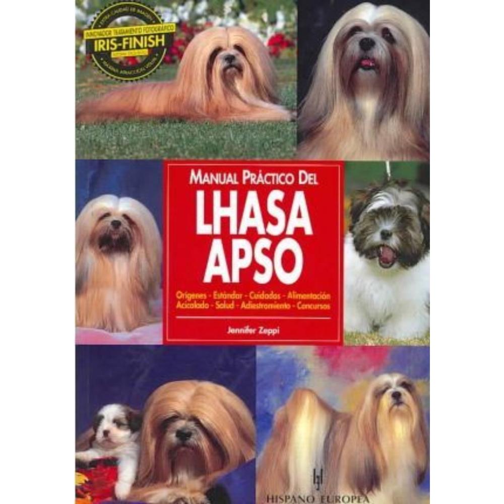 Manual Practico Del Lhasa Apso Hispano Europea Libro x 1.0 MANUAL PRACTICO DEL-LHASA APSO Con un lenguaje sencillo y ameno, y profusamente ilustrado con extraordinarias fotografías, ayuda a los propietarios de un Lhasa Apso a conocer y cuidar su perro y a c