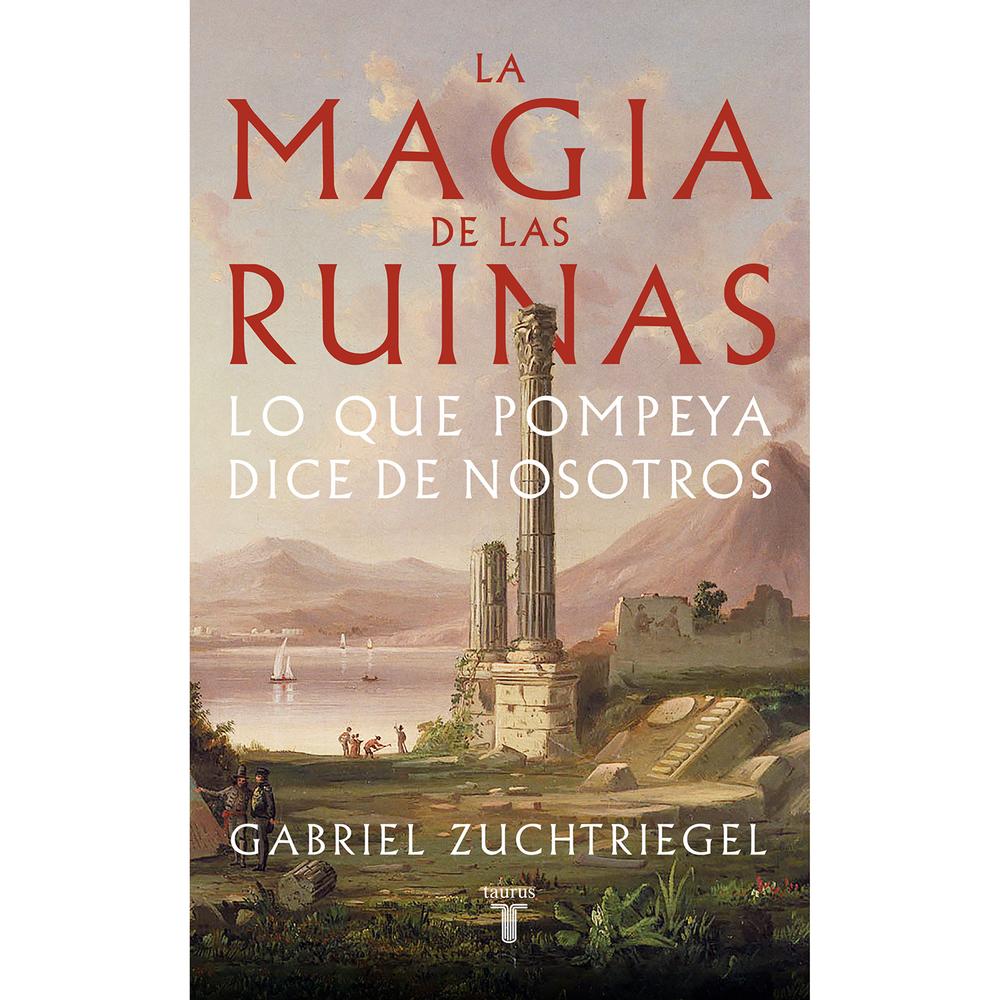 La Magia De Las Ruinas. Gabriel Zuchtriegel Taurus Libro x 1.0 undefined