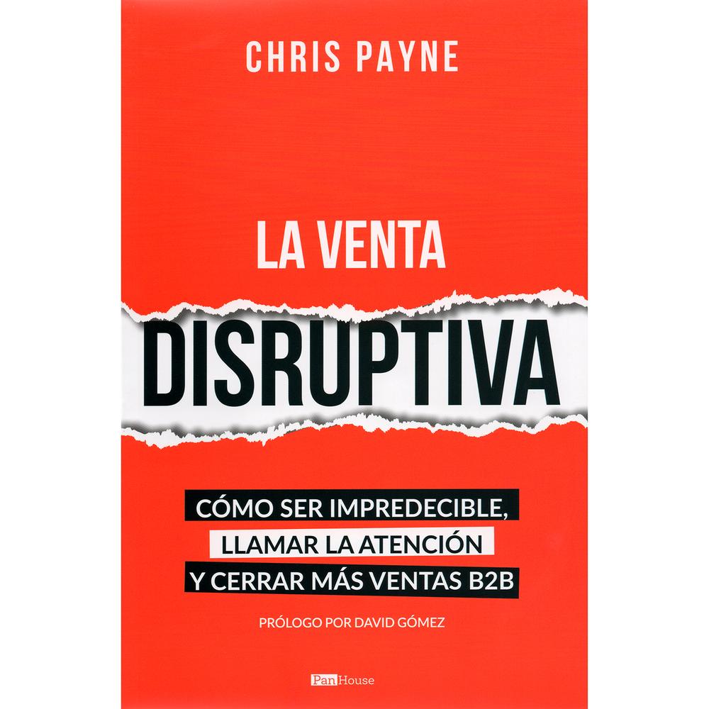 La Venta Disruptiva. Chris Payne Pan house Libro x 1.0 La Venta Disruptiva. Chris Payne   El mundo de las ventas ha cambiado, pero muchas empresas, vendedores y emprendedores siguen usado tácticas viejas, o peor, no usan ninguna. Esta situación es más com
