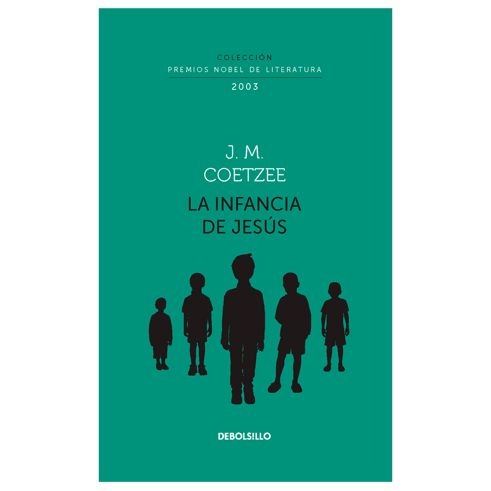 La Infancia De Jesús. J. M. Coetzee Debolsillo Libro x 1.0 INFANCIA DE JESUS, LA (NOBEL) Tras cruzar el océano, un hombre y un niño llegan a un nuevo país donde se les asigna nombre y edad, y se les anima a olvidar su pasado. Extraños en una tierra extraña,