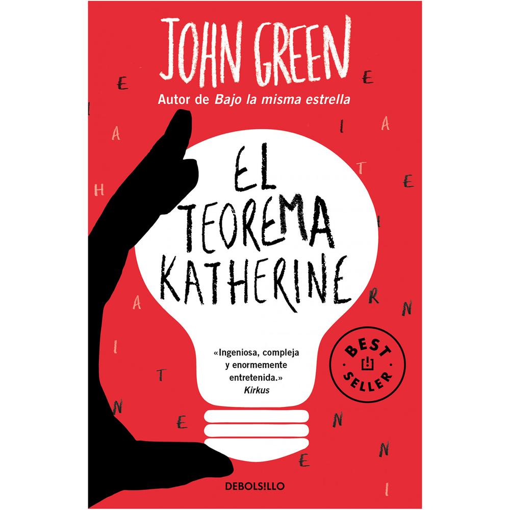 El Teorema Katherine. John Green Debolsillo Libro x 1.0 TEOREMA DE KATHERINE, EL Según Colin Singleton existen dos tipos de persona: los que dejan y los que son dejados. Él, sin duda, pertenece al segundo. Su última ex, Katherine XIX, no es una reina, si
