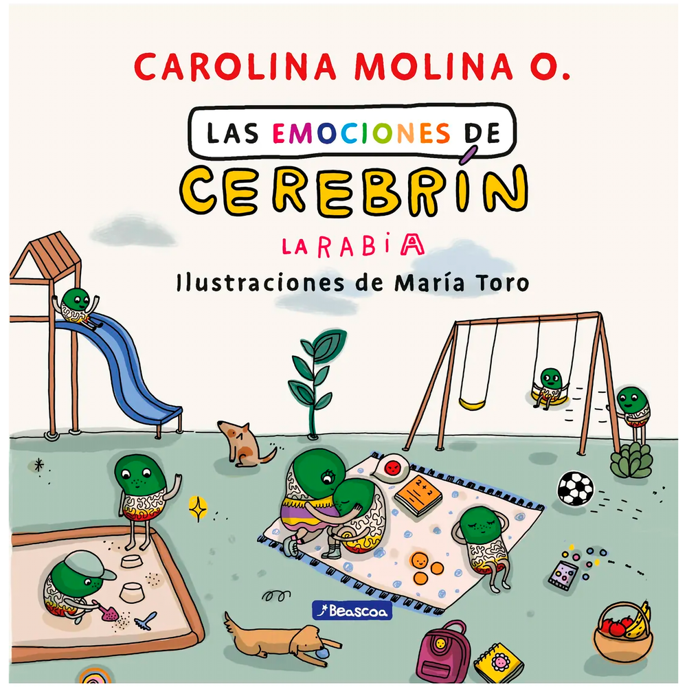 Las Emociones De Cerebrín. La Rabia Beascoa Libro x 1.0 EMOCIONES DE CEREBRIN LA RABIA, LAS  Cerebrín está muy feliz porque su mamá lo llevará a jugar al parque; sin embargo, cuando llega el momento de regresar a casa, Cerebrín siente mucha rabia, ¡él quie