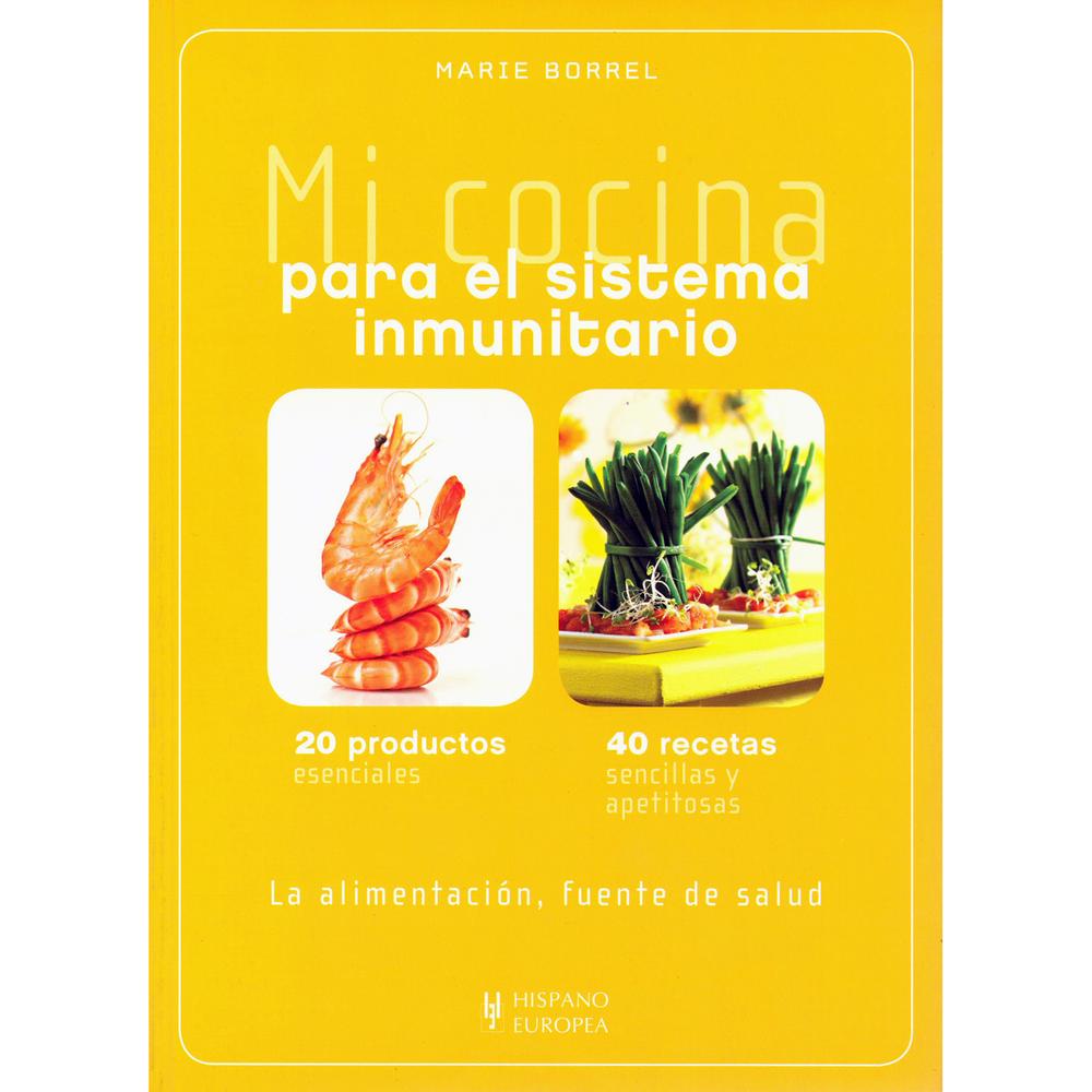 Mi Cocina Para El Sistema Inmunitario Hispano Europea Libro x 1.0 MI COCINA SISTEMA INMUNITARIO-20 PRODUC. 40 RECETA  Nos vemos rodeados, permanentemente, de miles de gérmenes. Son tan numerosos y variados que es ilusorio querer eliminarlos a toda costa, puesto que 