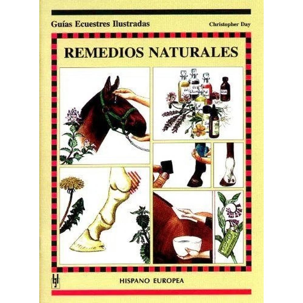 Remedios Naturales. Guias Ecuestres Ilustradas Hispano Europea Libro x 1.0 Remedios Naturales. Guias Ecuestres Ilustradas Remedios Naturales (guías Ecuestres Ilust.) Christopher Day Este libro no pretende tan sólo a contribuir a mitigar los posibles efectos nocivos que la v