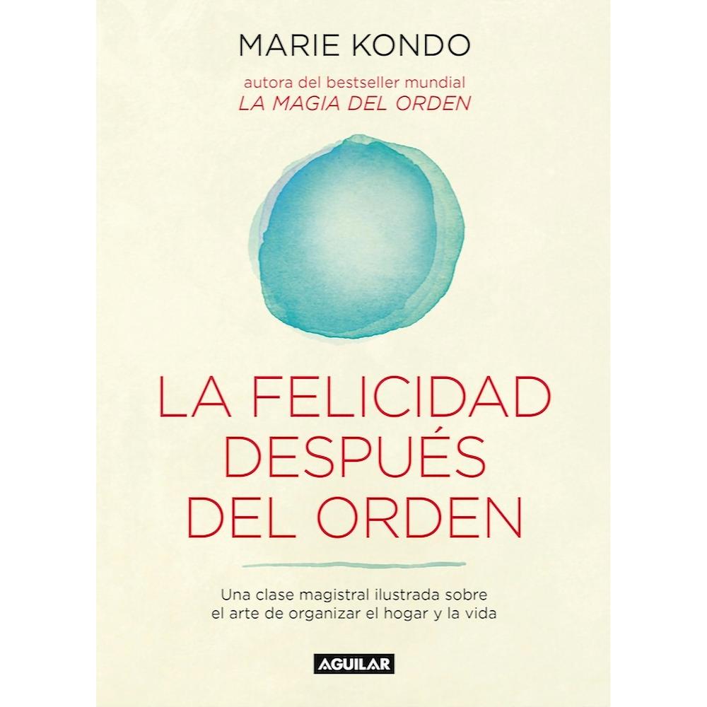La Felicidad Despues Del Orden. La Magia Del Orden Aguilar Libro x 1.0 La Felicidad Después del Orden  Autor: Marie Kondo Editorial: Aguilar Categoría: Libros de superación personal Idioma: Español N° páginas: 320 Encuadernación: Tapa blanda ISBN: 9789588912790  Reseña d