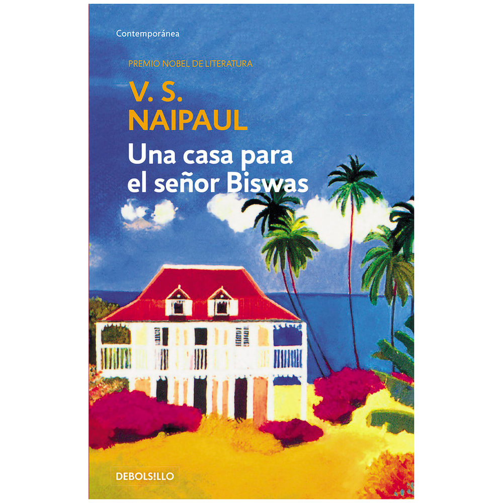 Una Casa Para El Señor Biswas. V. S. Naipaul Debolsillo Libro x 1.0 UNA CASA PARA EL SEÑOR BISWAS  Naipaul nos ofrece la historia de un hombre educado para pandit en su pequeña comunidad de Trinidad, pero que no atendió esta llamada y acabó por aprender el oficio de p