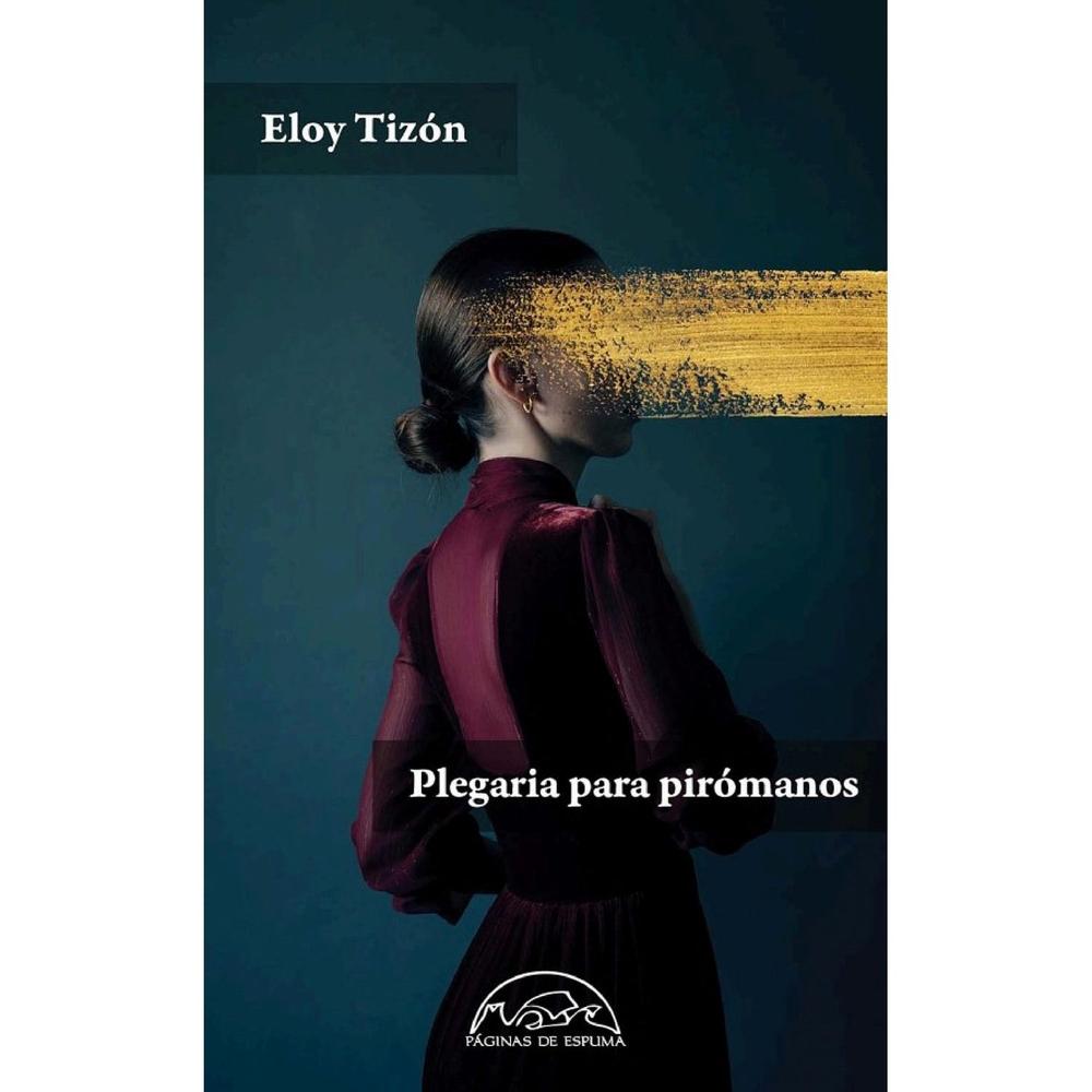 Plegaria Para Pirómanos. Eloy Tizón Paginas De Espuma Libro Físico x 1