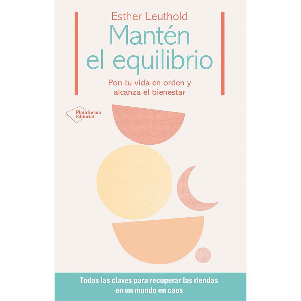 Mantén El Equilibrio. Esther Leuthold Plataforma Libro x 1.0 Manten El Equilibrio (24) Las mujeres del siglo XXI tenemos más posibilidades de acceder a una carrera profesional, formar una familia y mantener una casa. Pero... ¿dónde queda el espacio para nosot