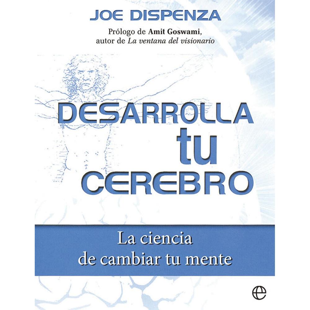 Desarrolla Tu Cerebro. Joe Dispenza La Esfera De Los Libros Libro x 1.0 DESARROLLA TU CEREBRO  Más de 25.000 ejemplares vendidos  Prólogo de Amit Goswami, autor de La ventana del visionario  En este fantástico libro se enseña a tomar el control de nuestra mente. Su autor 