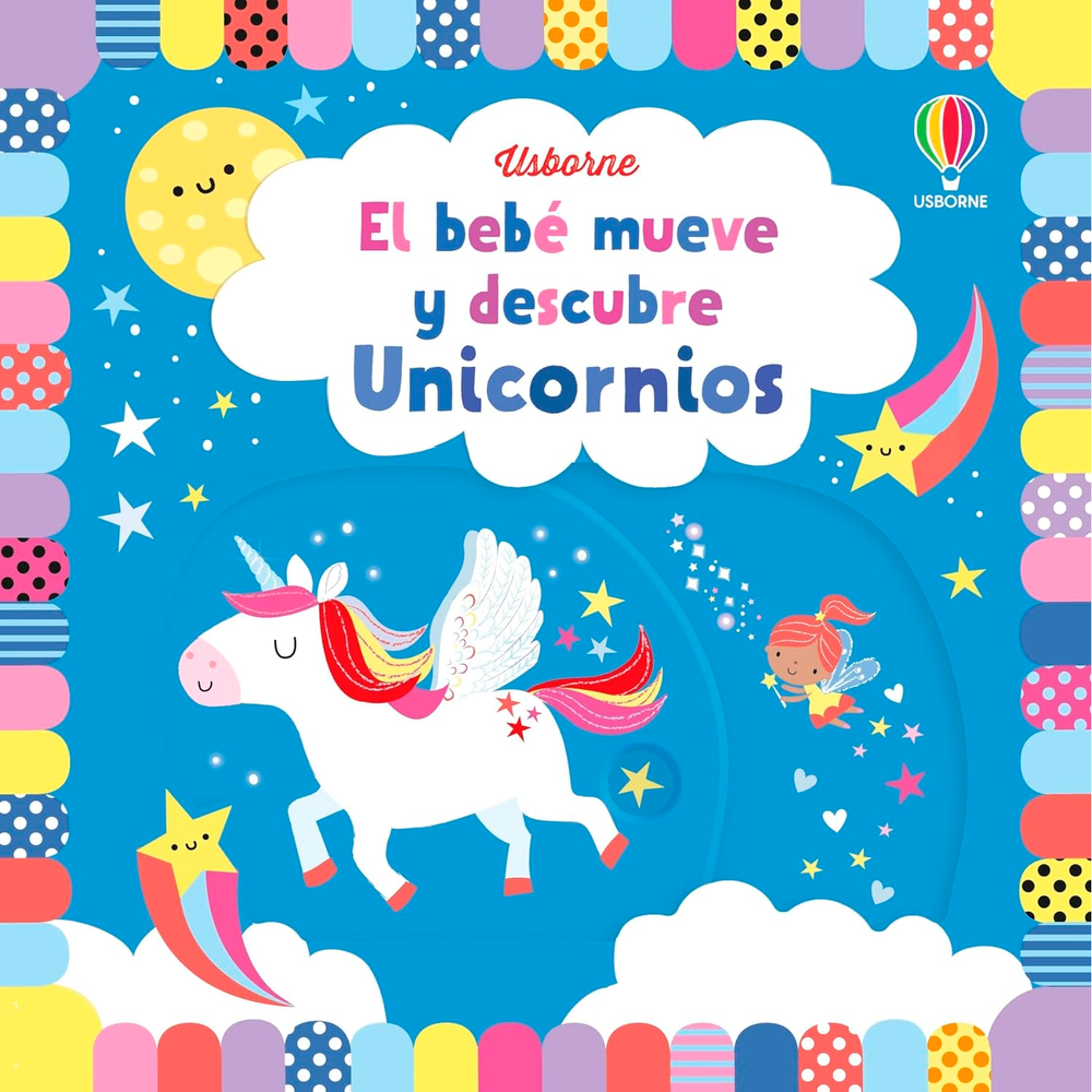 Unicornios. El Bebe Mueve Y Descubre (T.D) Usborne Libro x 1.0 UNICORNIOS. EL BEBE MUEVE Y DESCUBRE (T.D)  Un nuevo libro de esta colección interactiva para los más pequeños, con paneles deslizantes que revelan sorpresas y dan movimiento a las divertidas escenas 