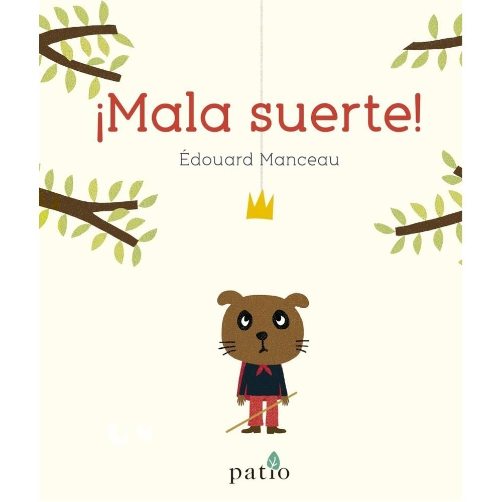 Mala Suerte! (t.d) Plataforma Libro x 1.0 ¡Mala suerte! Autor: Édouard Manceau Edades: 4 a 6 años Colección: Álbumes ilustrados ISBN: 978-84-17886-67-7 Páginas: 44 Formato: 215x247 Encuadernación: Tapa dura Un cuento divertido y realista s