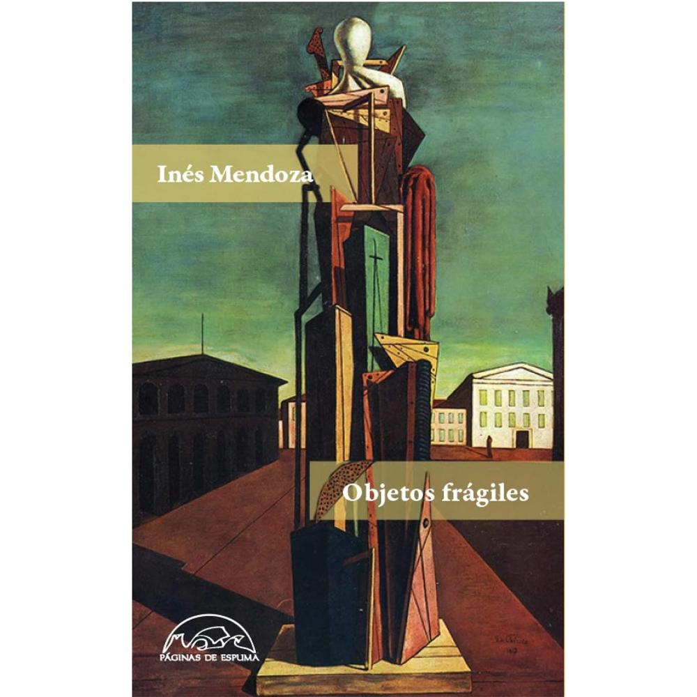 Objetos Frágiles. Inés Mendoza Paginas De Espuma Libro x 1.0 OBJETOS FRAGILES rust PaginasE Si en el primer libro de Inés Mendoza el fuego era la metáfora de un deseo de transformación individual y colectiva, los dieciocho relatos que componen este nuevo vol
