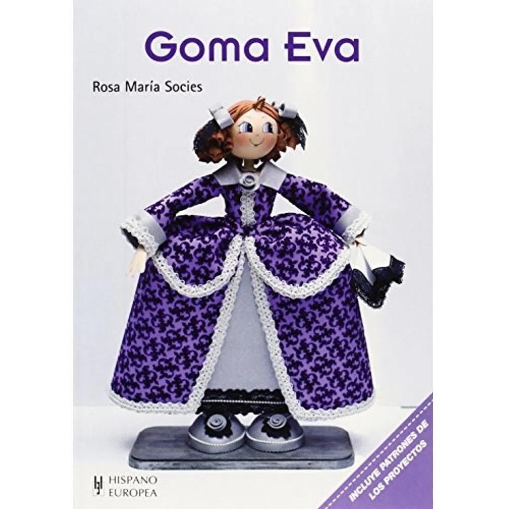 Goma Eva. Incluye Patrones De Los Proyectos Hispano Europea Libro x 1.0 GOMA EVA (INC.PATRONES DE PROYECTOS)  Ideas fáciles y divertidas, con instrucciones paso a paso y patrones completos, para hacer fofuchas y otros proyectos con Goma Eva La Goma Eva es un material llen