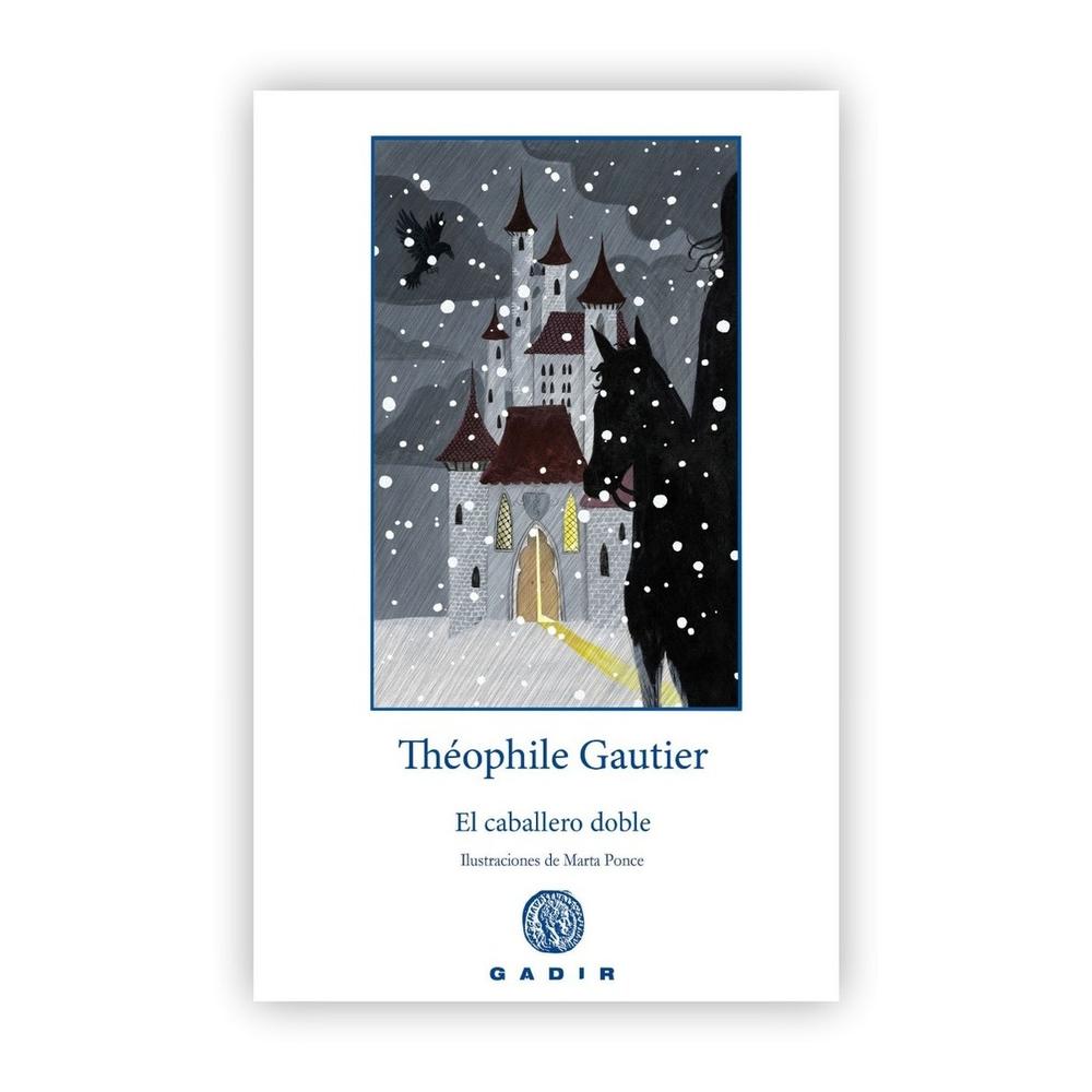 El Caballero Doble. Theophile Gautier Gadir Libro x 1.0 EL CABALLERO DOBLE THEOPHILE GAUTIER Theophile Gautier (1811-1872) fue uno de los grandes autores franceses de su tiempo, poeta, novelista, dramaturgo, periodista y crítico, vinculado al romanticis