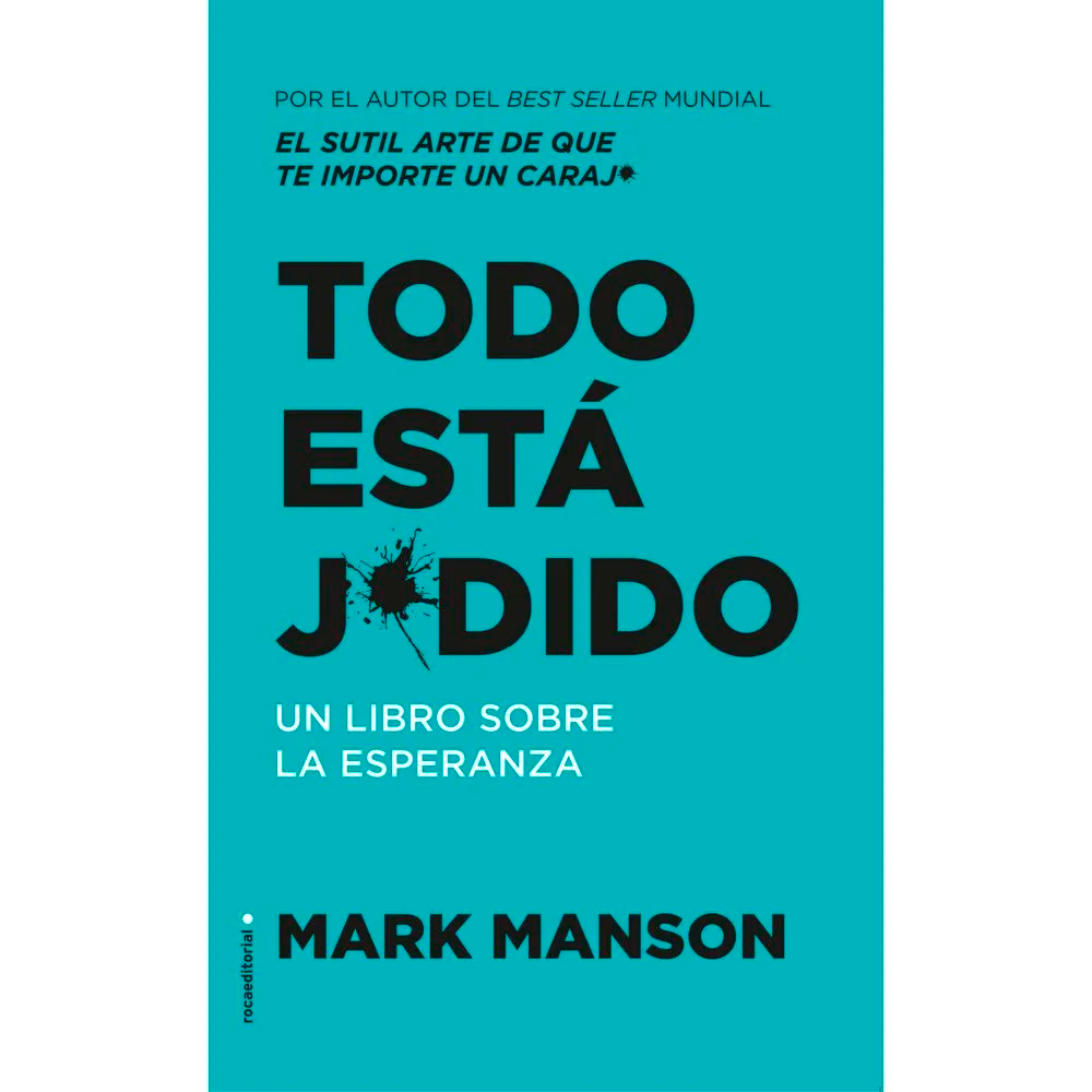 Todo está jodido. Mark Manson Roca Libro x 1.0 TODO ESTA JODIDO Nunca hemos sido más libres, ni más ricos y sanos que hoy en día. Nunca hemos tenido tantas opciones, y mucho menos el dinero para llevarlas a cabo, como ahora. Sin embargo, todo par