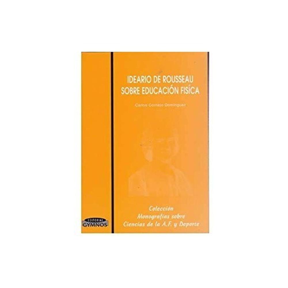 Ideario De J. J. Rousseau Sobre Educación Física Gymnos Editorial Libro x 1.0 IDEARIO ROUSSEAU SOBRE EDUCACION.FISICA   Esta obra es la decantación de laboriosos trabajos llevados a cabo por el autor, que consistieron en una ardua y profunda tarea de investigación vaciando las 