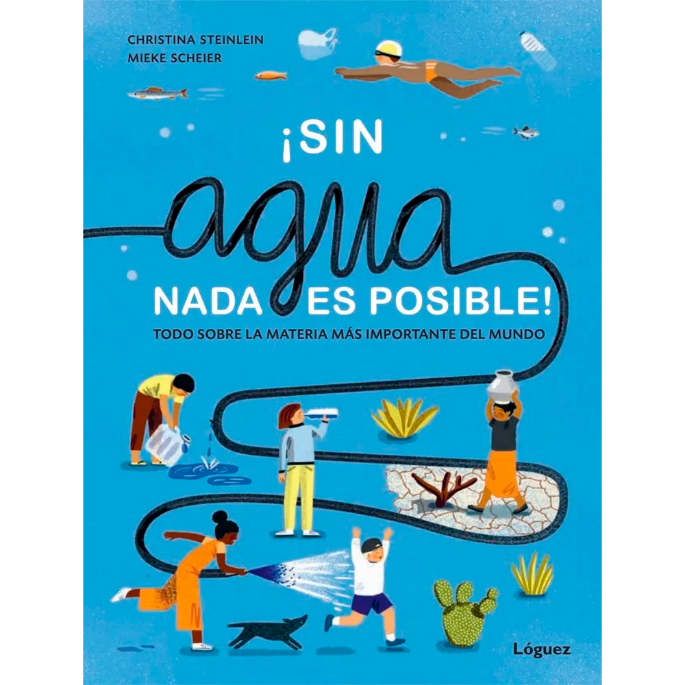 Sin Agua, Nada es Posible (T.D) Loguez Ediciones Libro x 1.0 SIN AGUA, NADA ES POSIBLE! TODO SOBRE LA MATERIA MAS IMPORTANTE DEL MUNDO td  Loguez  ¡Sin agua nada es posible! La utilizamos constantemente. El agua se encuentra en casi todas las cosas, aunque con 