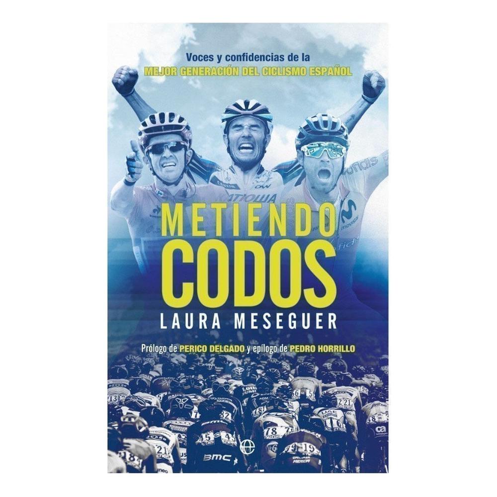 Metiendo Codos La Esfera De Los Libros Libro x 1.0 Metiendo Codos La relación de España con el ciclismo de élite es larga y exitosa. No por casualidad cuenta con algunos de los más excepcionales ciclistas de todos los tiempos como Bahamontes, Ocaña,