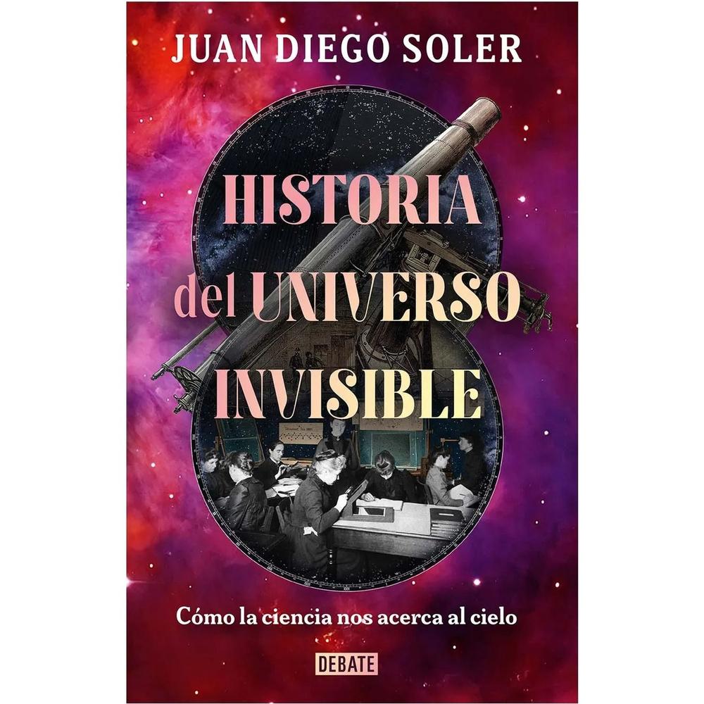 Historia Del Universo Invisible. Juan Diego Soler Pulido Debate Libro Físico x 1 Historia Del Universo Invisible. Juan Diego Soler Pulido Debate Libro Físico x 1