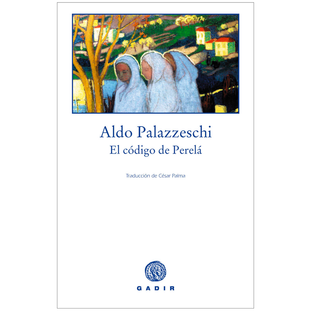 El Código De Perelá. Aldo Palazzeschi Gadir Libro x 1.0 CODIGO DE PERELA, EL Gadir El código de Perelá, la obra maestra de Palazzeschi, fue publicada en 1911; conoció una nueva edición sustancialmente revisada por el autor en 1958, que es la que hoy se p