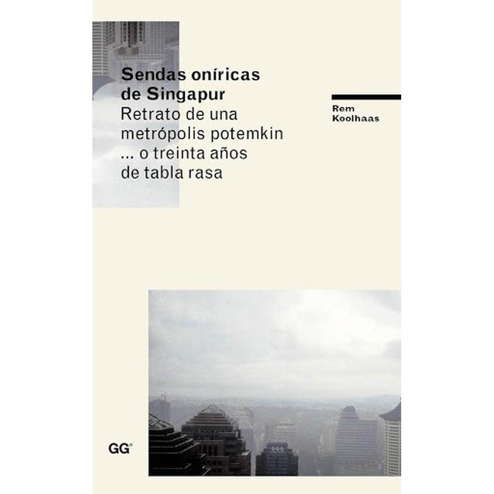 Sendas Oníricas De Singapur. Retrato De Una Metrópolis Gustavo Gili Libro x 1.0 Sendas Oníricas de Singapur: Retrato de una Metrópolis Potemkin. O Treinta Años de   Situada casi en las antípodas del escenario que dio origen al proyecto moderno, Singapur se erige sorprendentemente