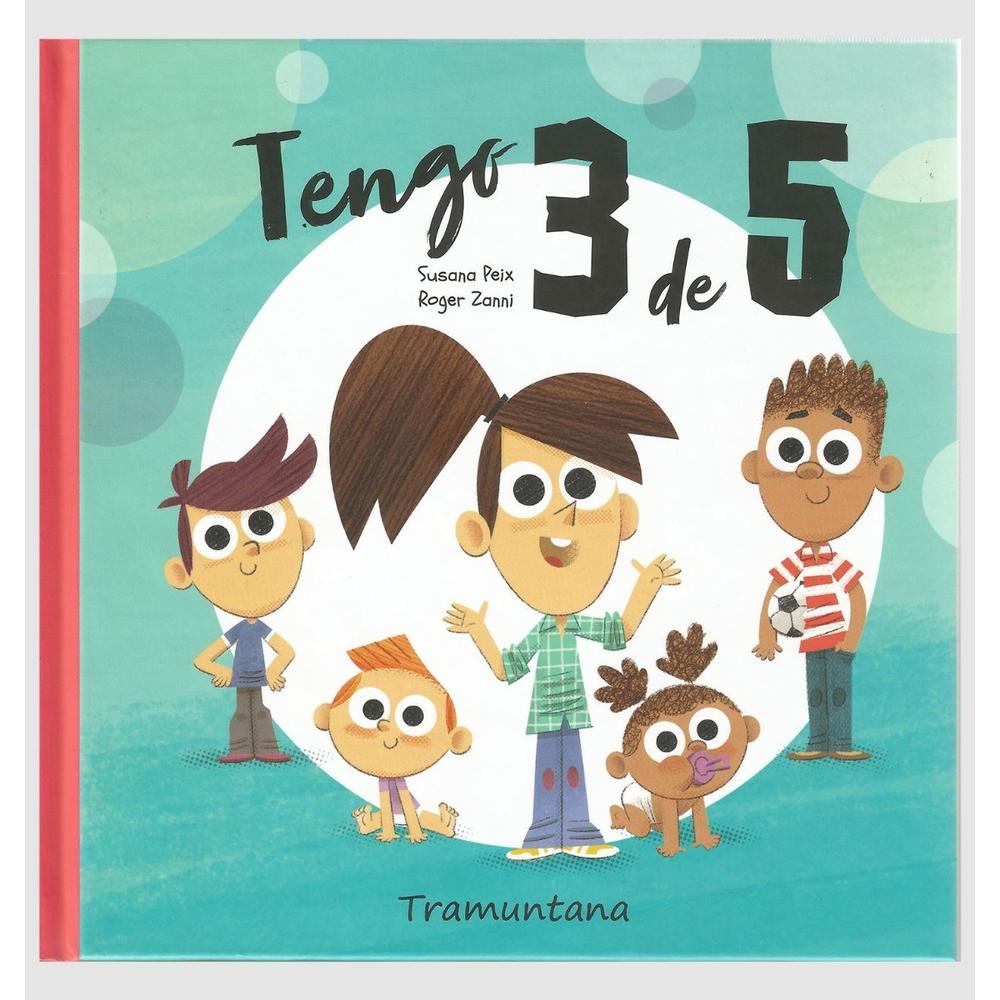 Tengo 3 De 5 (t.d). Susana Peix Tramuntana Editorial Libro x 1.0 TENGO TRES DE CINCO   Siempre que me preguntan: ¿Cuantos hermanos tienes? Yo contesto: ¡Tengo tres de cinco! Y ponen una cara muy rara. Pero lo que digo es cierto. Cuando mis padres se separaron, yo n