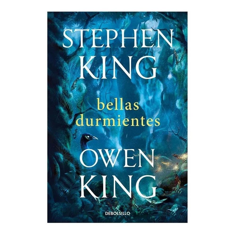 Bellas Durmientes. Stephen King - Owen King Debolsillo Libro x 1.0 BELLAS DURMIENTES "En esta espectacular colaboración entre padre e hijo, Stephen King y Owen King nos ofrecen la historia de mayor riesgo de cuantas han contado hasta ahora: el fin del mundo como lo