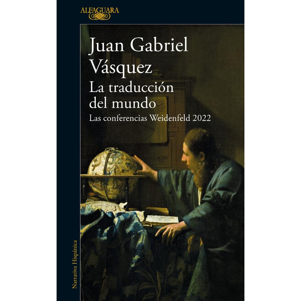 La Traducción Del Mundo. Juan Gabriel Vásquez Alfaguara Libro x 1.0 La traducción del mundo Durante octubre y noviembre de 2022, Juan Gabriel Vásquez fue invitado por la Universidad de Oxford a dictar las conferencias de la prestigiosa cátedra Weidenfeld de Literatur