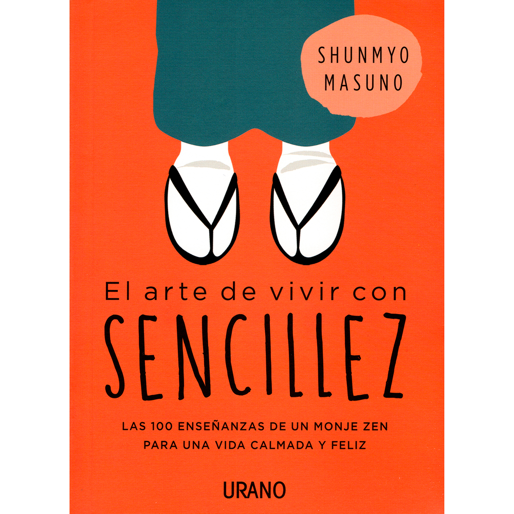 El Arte de Vivir con Sencillez. Shunmyo Masuno Urano Libro x 1.0 El Arte de Vivir con Sencillez. Shunmyo Masuno  El zen no es un conjunto de ideas que se puedan aprender, sino esencialmente una experiencia que precisa ser vivida. Y esa es la propuesta de este peque