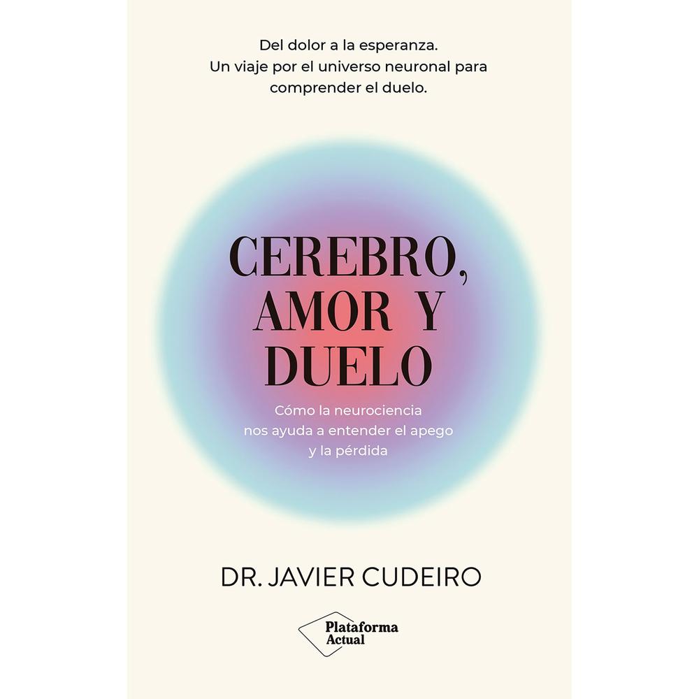 Cerebro, Amor Y Duelo. Dr. Javier Cudeiro Plataforma Libro x 1.0 CEREBRO, AMOR Y DUELO (24) El duelo es un proceso personal e intransferible, precisa tiempo y también incluye una dimensión de cambio, de transformación, de crecimiento. El duelo, inevitablemente, n