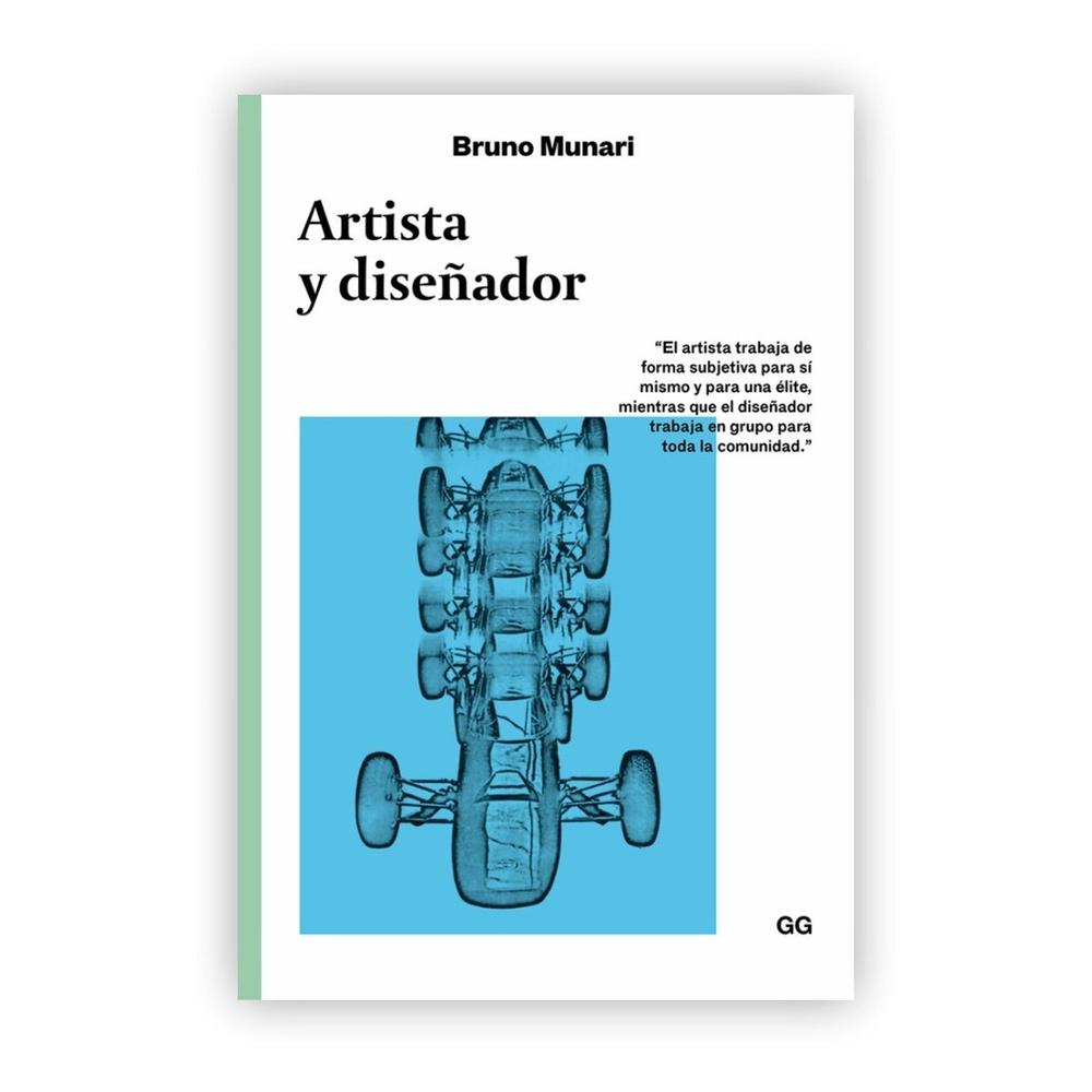 Artista Y Diseñador. Bruno Munari Gustavo Gili Libro x 1.0 Artista y diseñador   Un libro de Bruno Munari Artista y diseñador Editorial Gustavo Gili Colección Clásicos  El lenguaje visual ha creado dos universos —el del arte y el del diseño— que a menudo conf