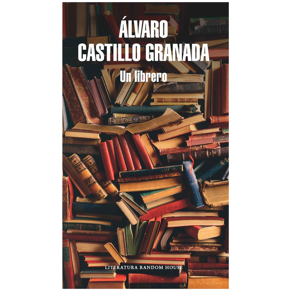 Un Librero. Álvaro Castillo Granada Penguin Random House Libro x 1.0 UN LIBRERO En los cuentos que conforman este volumen merodea un librero apasionado por su oficio. En algunos él es el protagonista de una historia derivada de su obsesión: la adquisición o la venta o