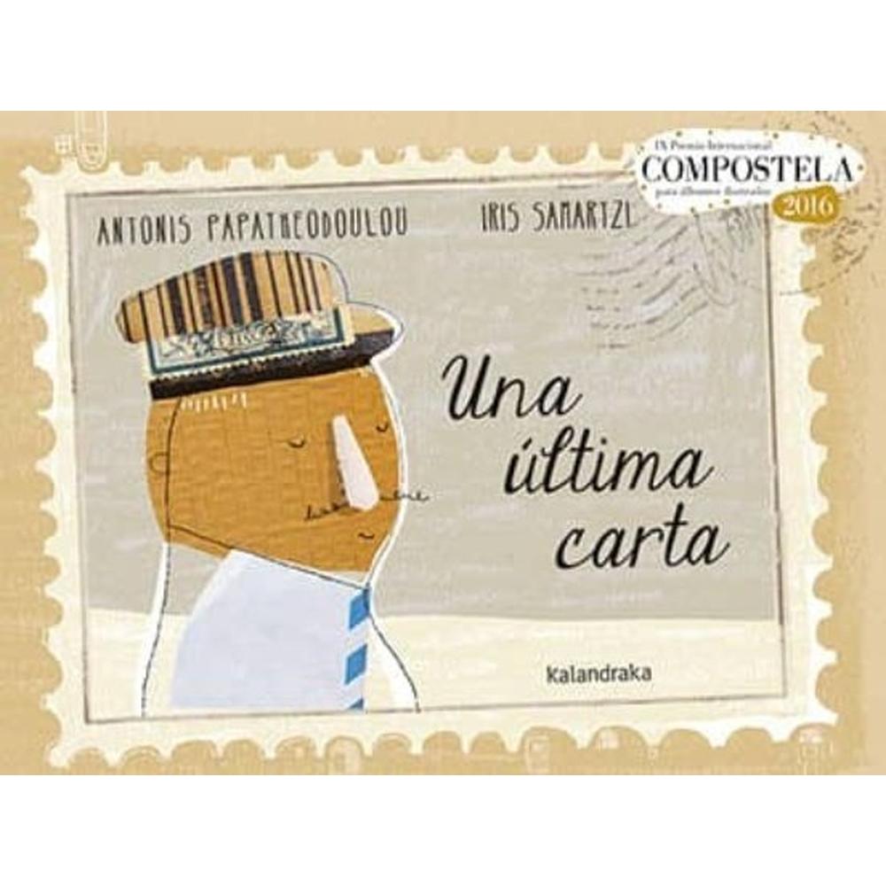 Una Última Carta. Ix Premio Compostela (t.d) Kalandraka Libro x 1.0 UNA ULTIMA CARTA  Una última carta nos transporta a una pequeña y hermosa isla mediterránea cuyos habitantes tienen la fortuna de contarcon un amable cartero. Más de 50 años de servicio llegan a su fi