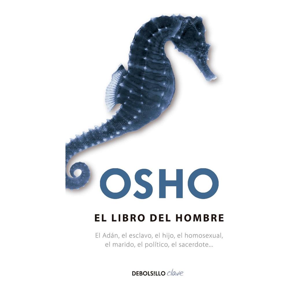 El Libro Del Hombre. Osho Debolsillo Libro x 1.0 EL LIBRO DEL HOMBRE Osho · Debolsillo Osho define al hombre a través de diferentes estereotipos: desde el Adán, el esclavo, el hijo, el marido, el político, el sacerdote, etcétera, a través de vein